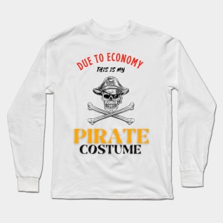 Due To The Economy This Is My Pirate Costume Long Sleeve T-Shirt